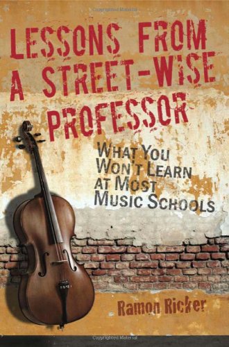 Lessons from a Street-Wise Professor: What You Won't Learn at Most Music Schools Business, Finance & Career