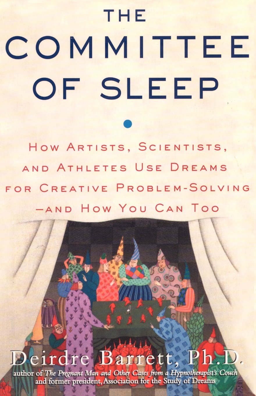 The Committee of Sleep: How Artists, Scientists, and Athletes Use Their Dreams for Creative Problem Solving-And How You Can Too book