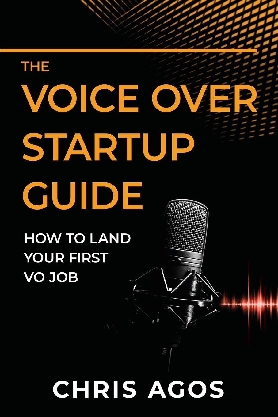 The Voice Over Startup Guide: How to Land Your First VO Job (The Voice Over and Voice Acting, Band 1) Social Sciences