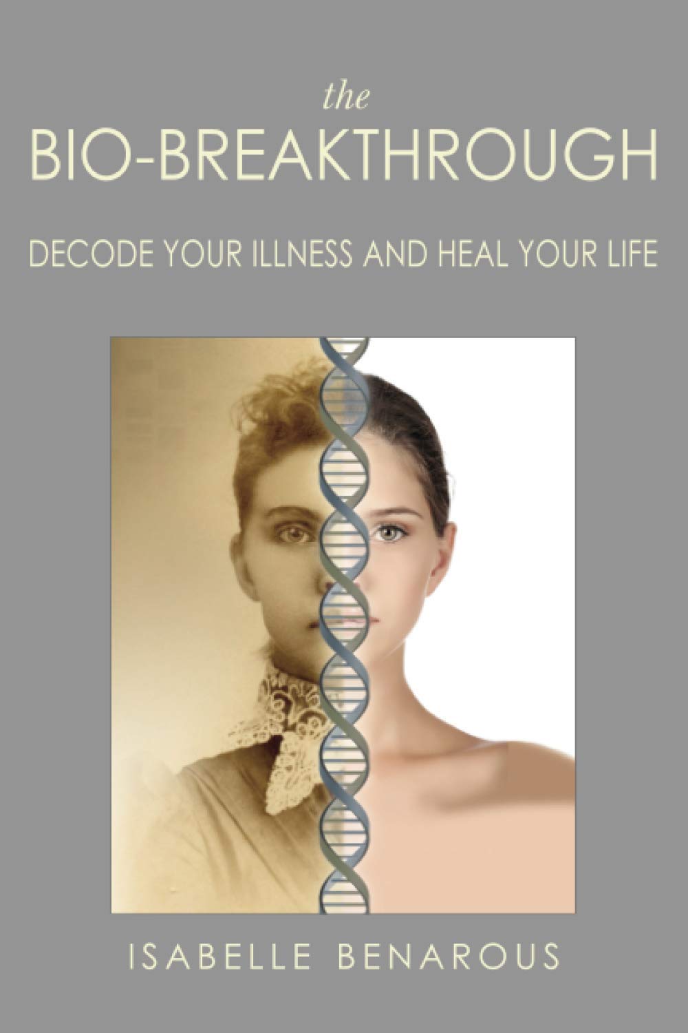 The Bio-Breakthrough: Decode Your Illness and Heal Your Life Health, Nutrition & Fitness