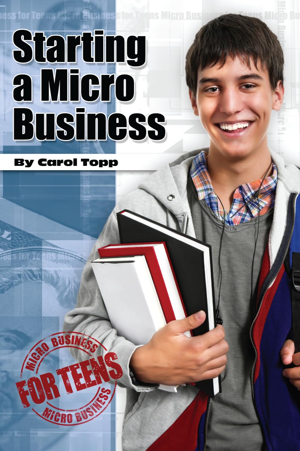 Starting a Micro Business (Micro Business for Teens) Business, Finance & Career