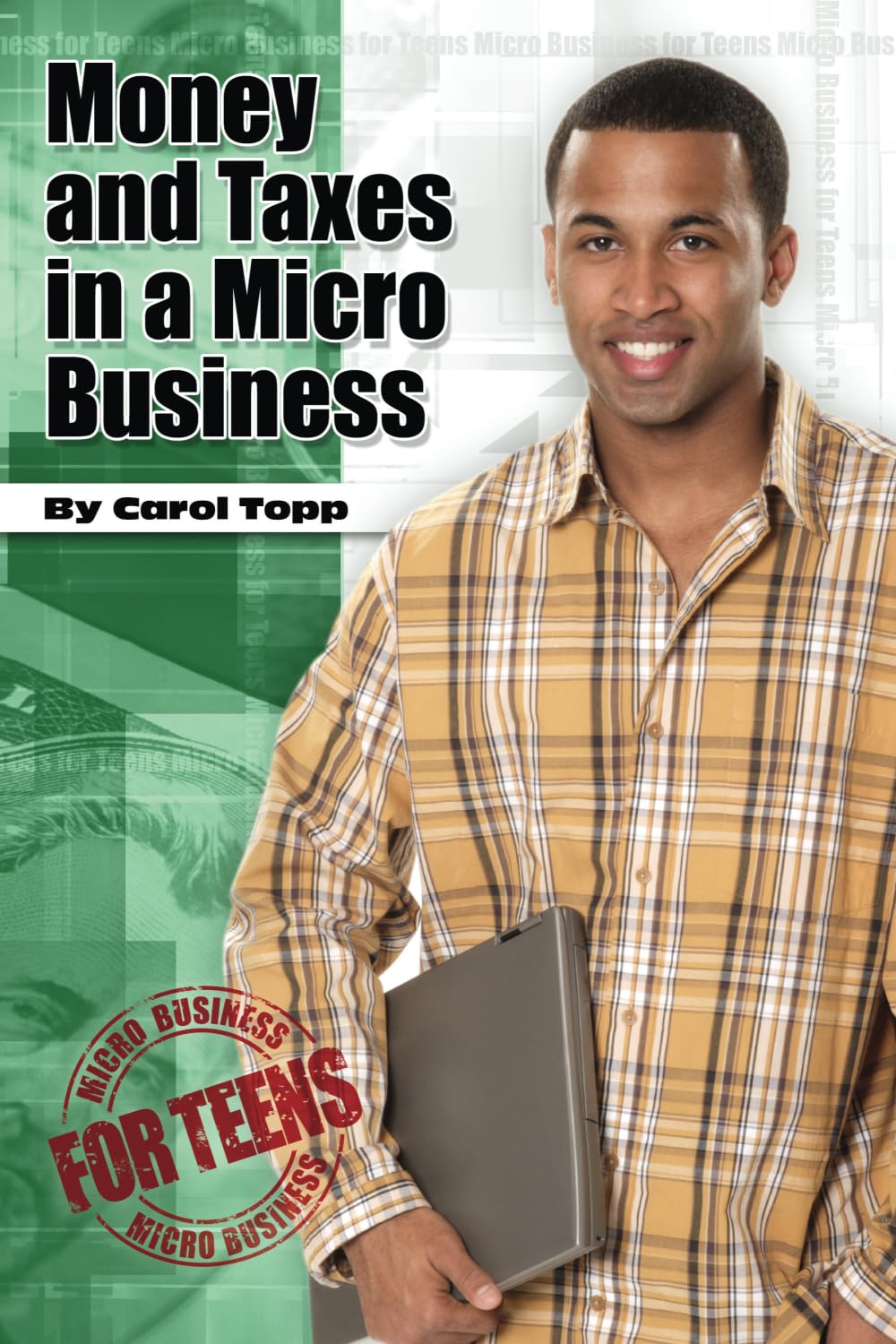 Money and Taxes in a Micro Business (Micro Business for Teens) Business, Finance & Career