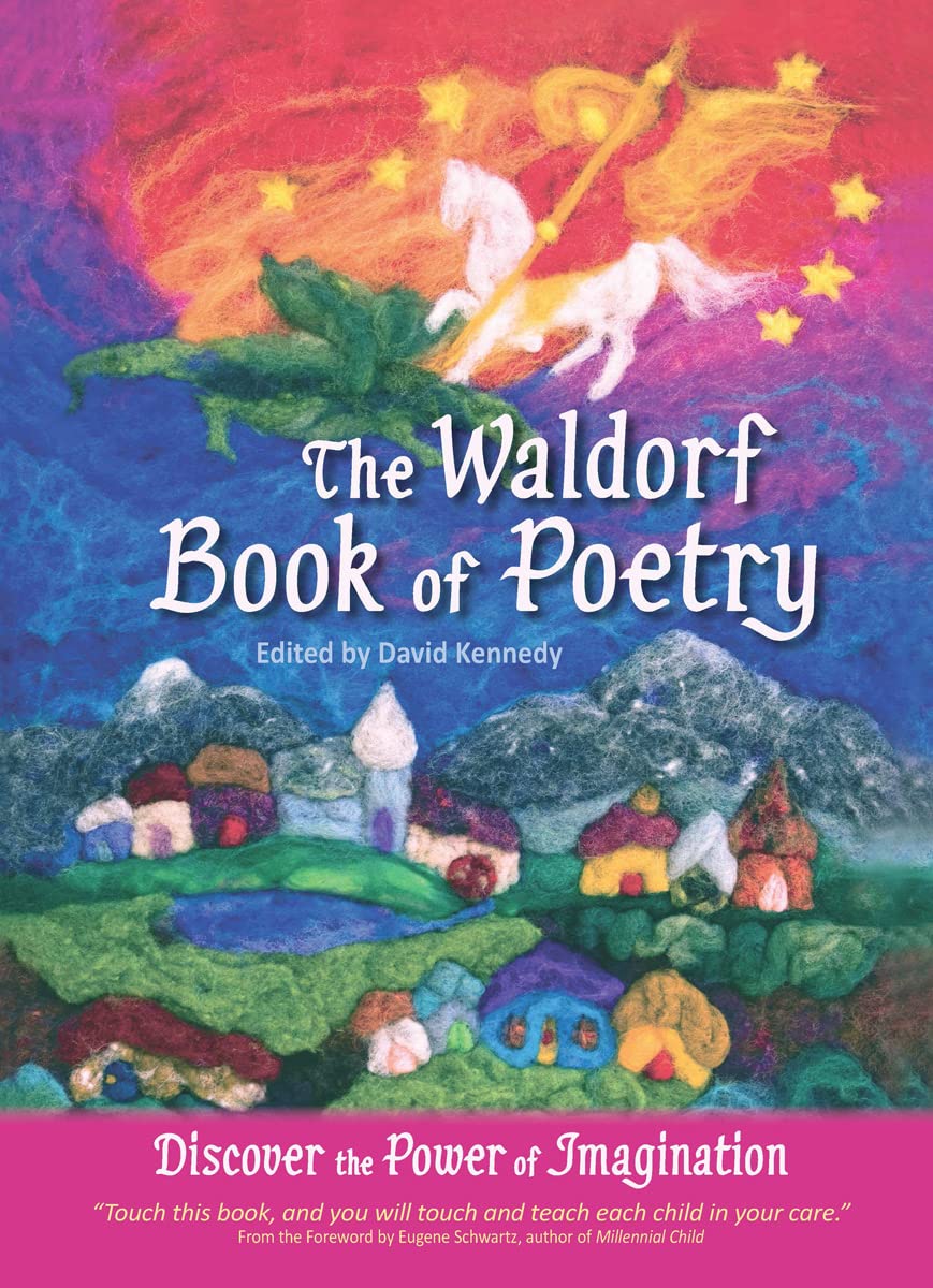 The Waldorf Book of Poetry: Discover the Power of Imagination Poetry