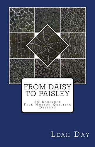 From Daisy to Paisley: 50 Beginner Level Free Motion Quilting Designs book