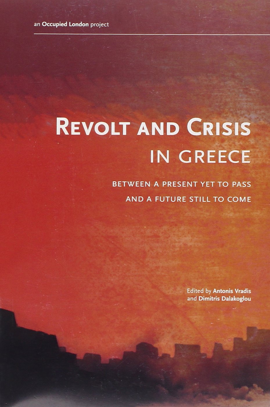 Revolt And Crisis In Greece: Between a Present Yet To Pass and a Future Still to Come Business, Finance & Career