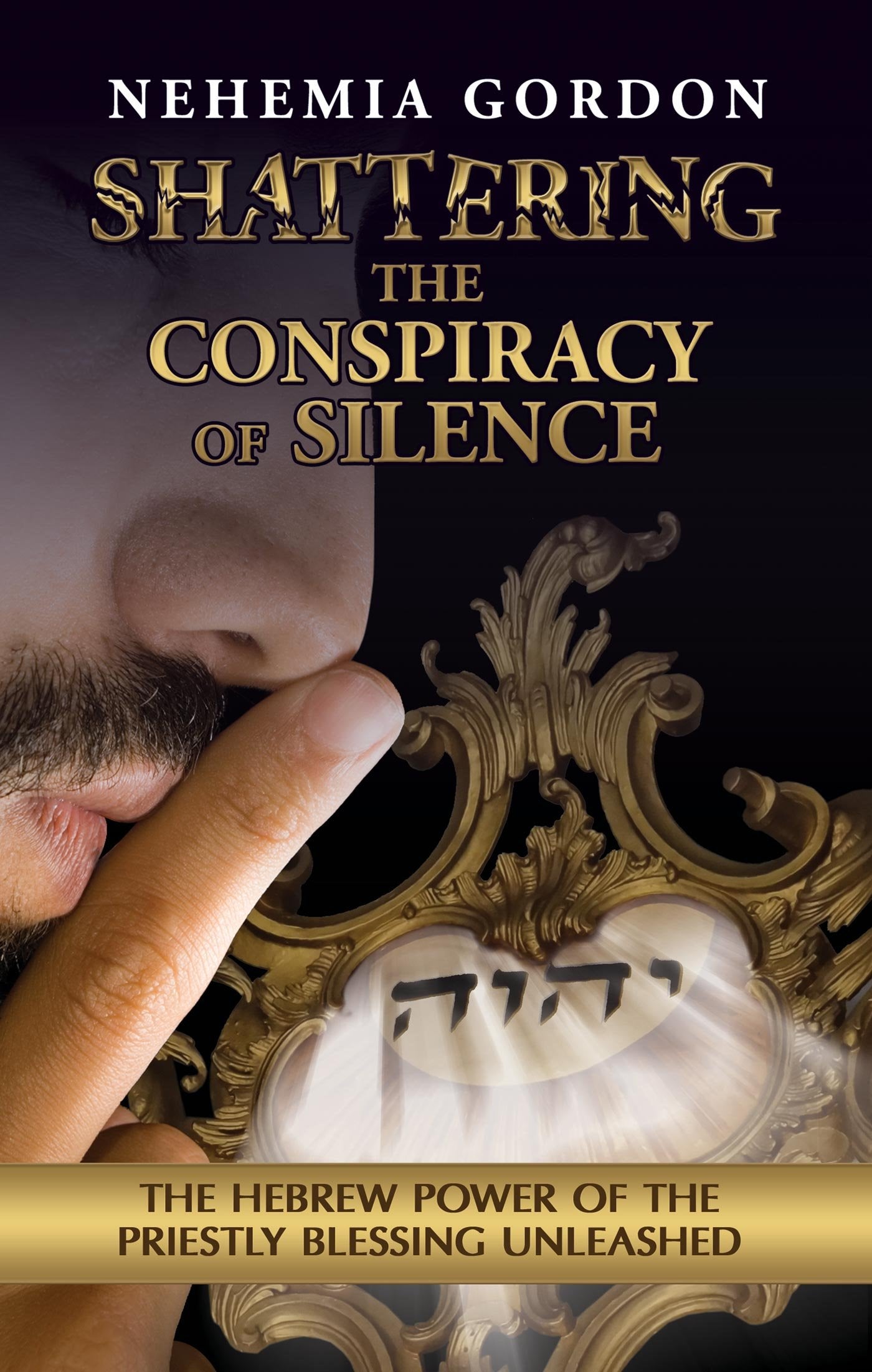 Shattering the Conspiracy of Silence: The Hebrew Power of the Priestly Blessing Unleashed Books