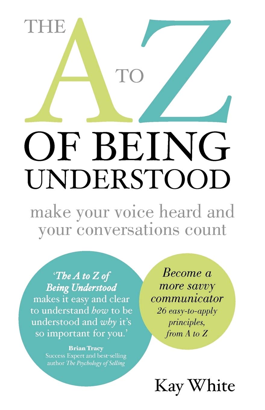 The A to Z of Being Understood: make your voice heard and your conversations count Law