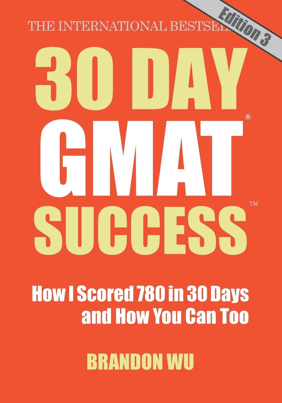 30 Day GMAT Success, Edition 3: How I Scored 780 on the GMAT in 30 Days and How You Can Too! Learning & Reference