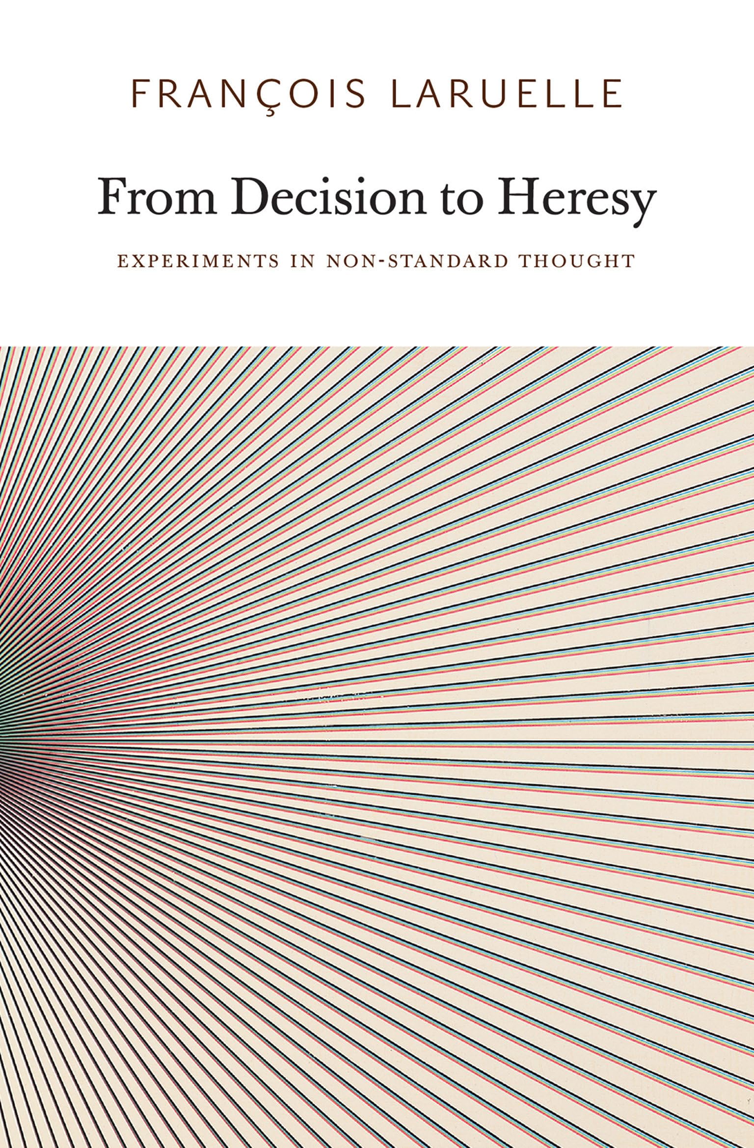From Decision to Heresy: Experiments in Non-Standard Thought (Urbanomic/Sequence Press) Philosophy