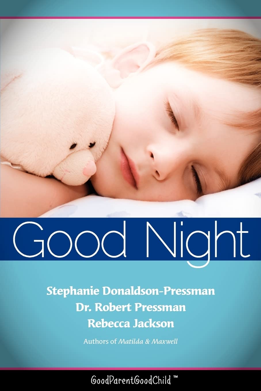 Good Nights Now: A Parent 's Guide to Helping Children Sleep in Their Own Beds Without a Fuss! (Goodparentgoodchild) General education
