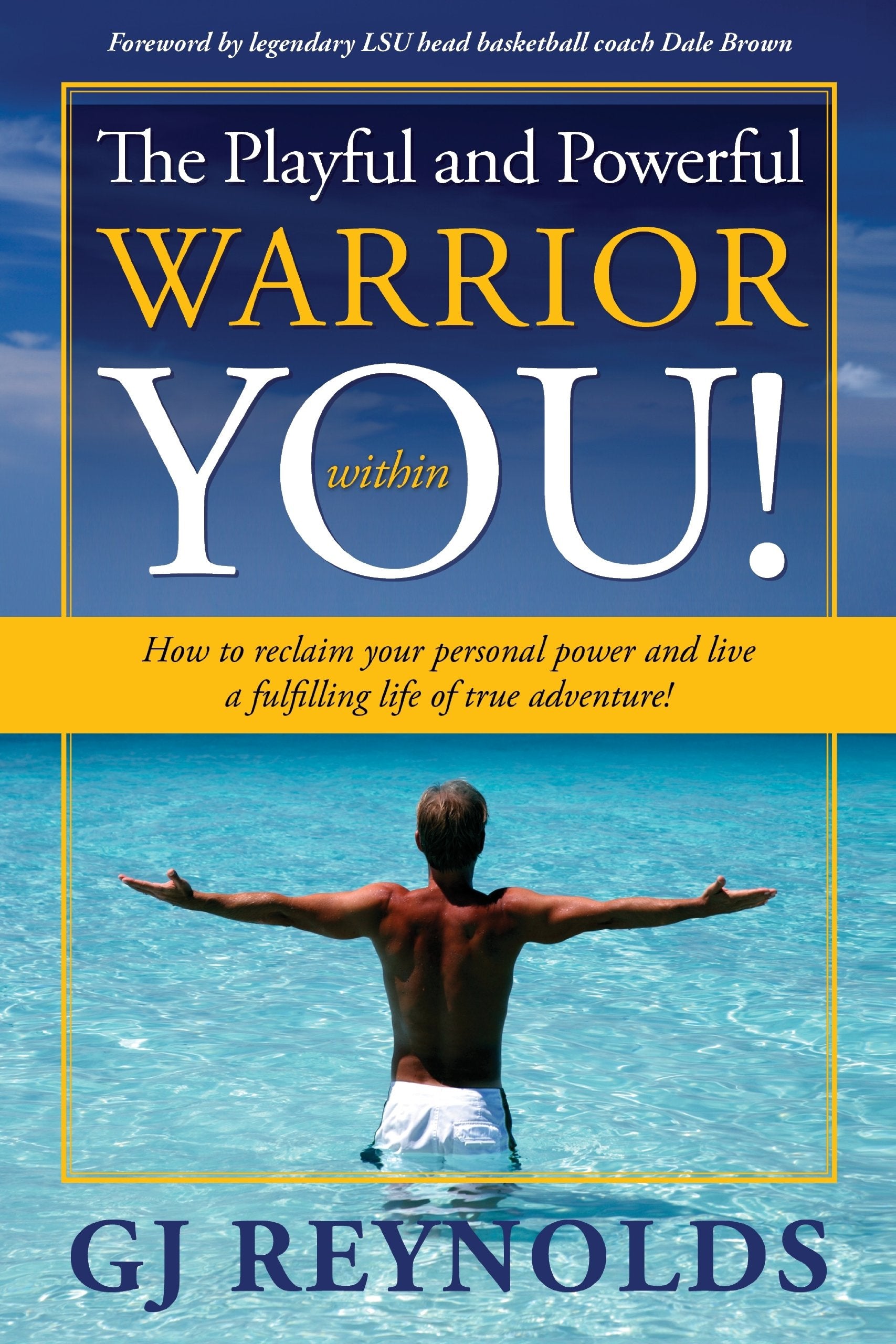 The Playful and Powerful Warrior Within You!: How to Reclaim Your Personal Power and Live a Fulfilling Life of True Adventure Religion & Esotericism
