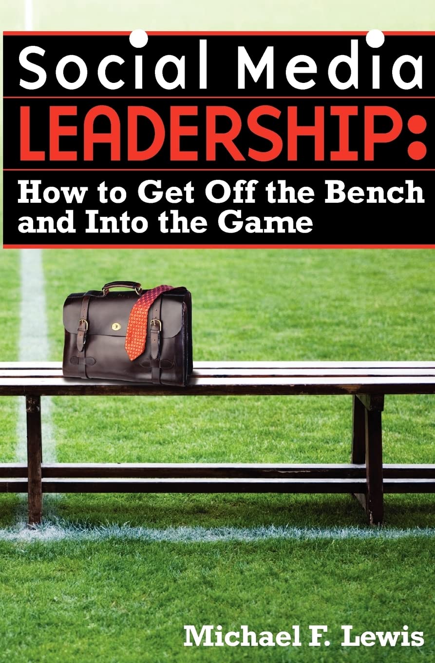 Social Media Leadership: How to Get Off the Bench and Into the Game book
