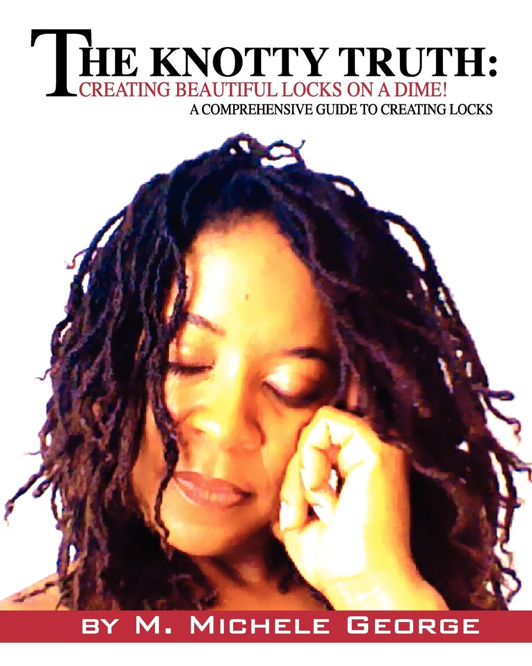 The Knotty Truth: Creating Beautiful Locks on a Dime!: A Comprehensive Guide to Creating Locks Health, Nutrition & Fitness