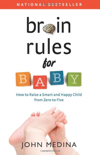 Brain Rules for Baby: How to Raise a Smart and Happy Child from Zero to Five Parents & Children