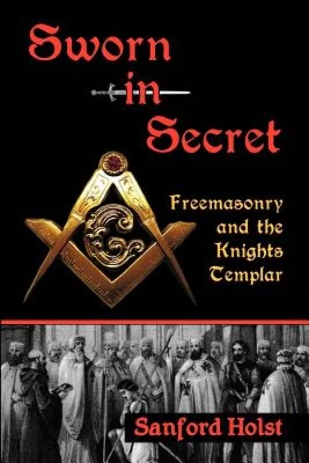 Sworn in Secret: Freemasonry and the Knights Templar book