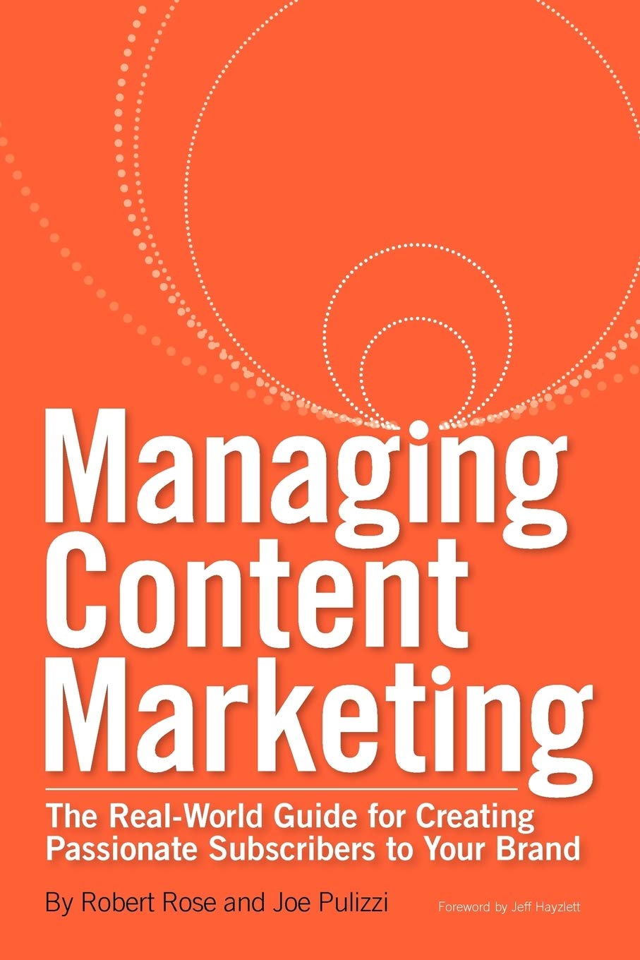Managing Content Marketing: The Real-World Guide for Creating Passionate Subscribers to Your Brand Business, Finance & Career
