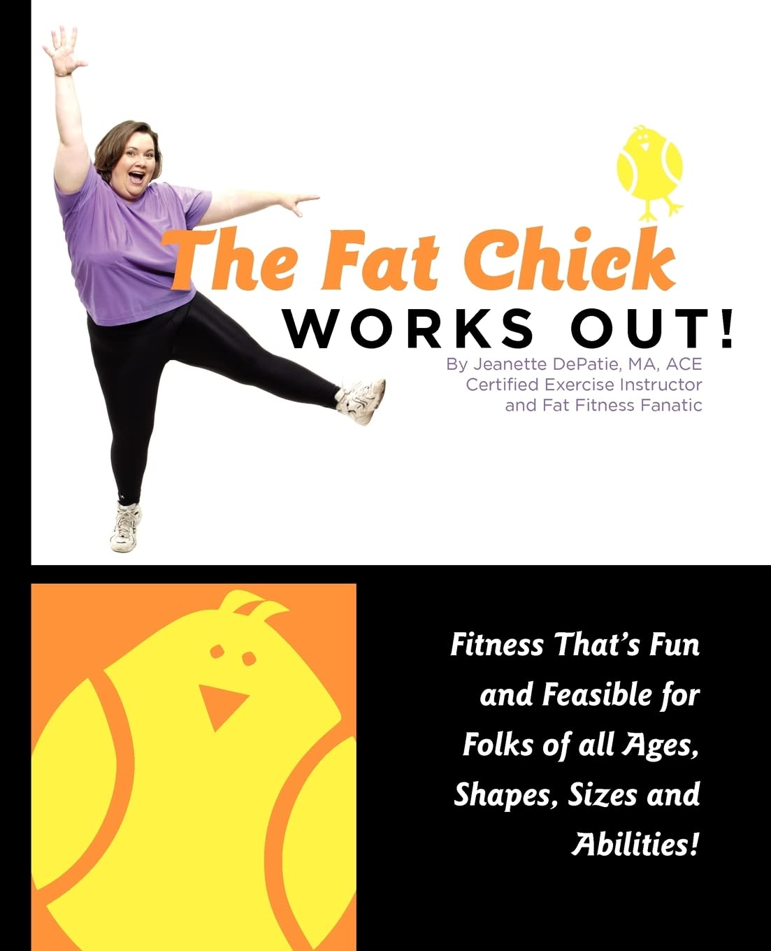 The Fat Chick Works Out! (Fitness That's Fun and Feasible for Folks of All Ages, Sizes, Shapes and Abilities) Health, Nutrition & Fitness