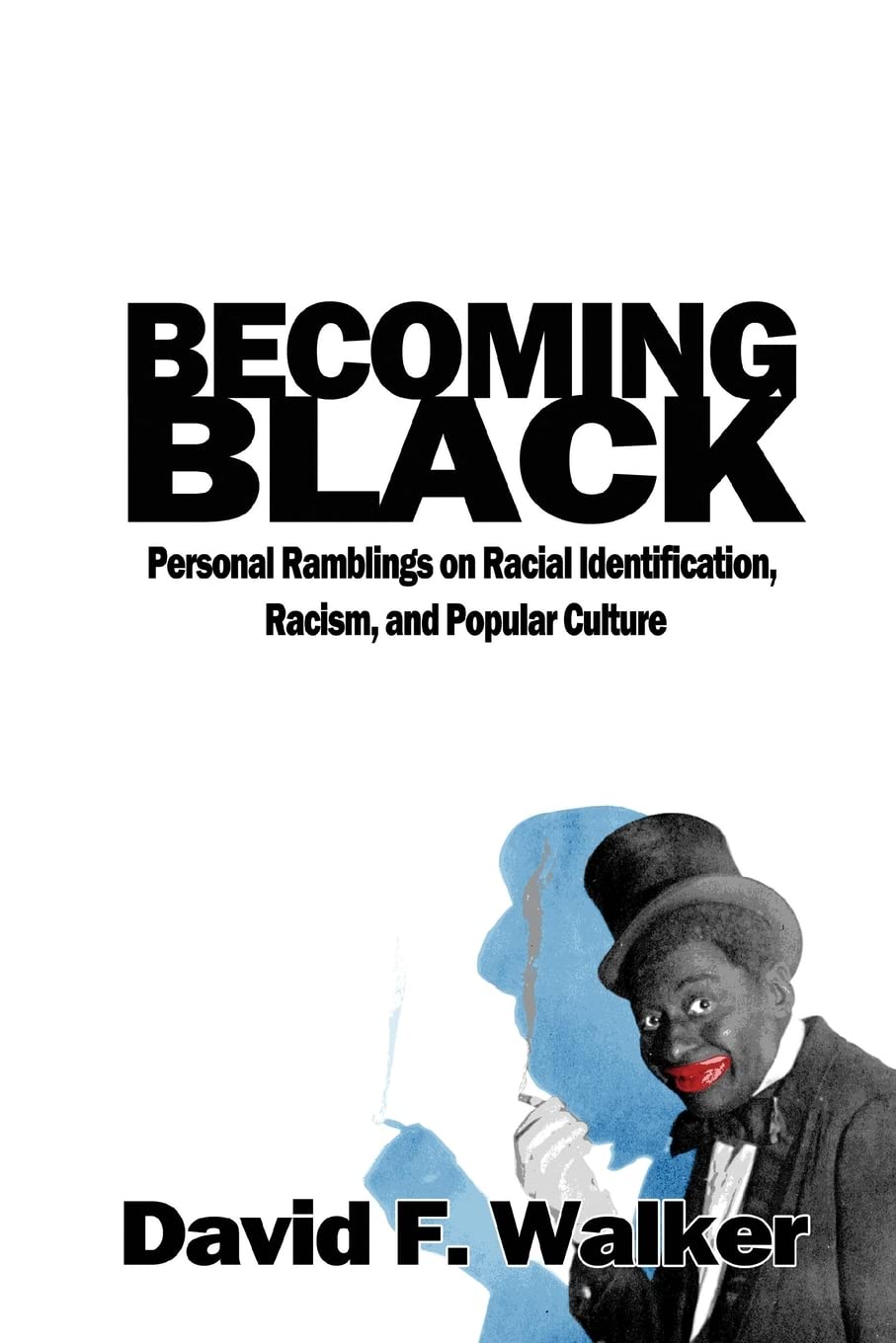 Becoming Black: Personal Ramblings on Racial Identification, Racism, and Popular Culture book