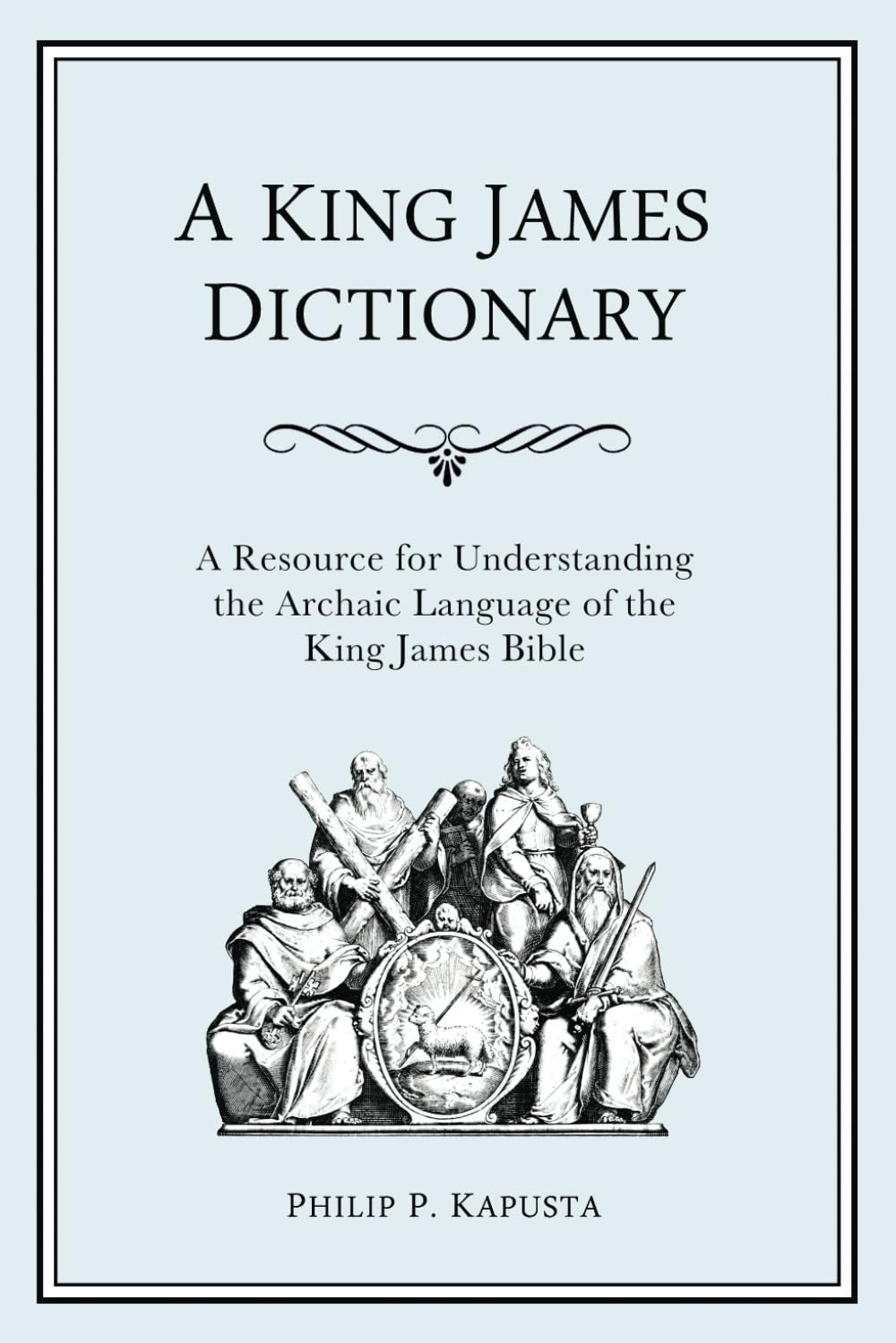 A King James Dictionary: A Resource for Understanding the Language of the King James Bible Religion & Esotericism