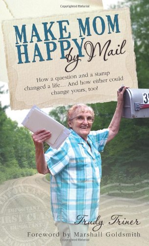 Make Mom Happy by Mail: How a Question and a Stamp Changed a Life...And How Either Could Change Yours, Too Books