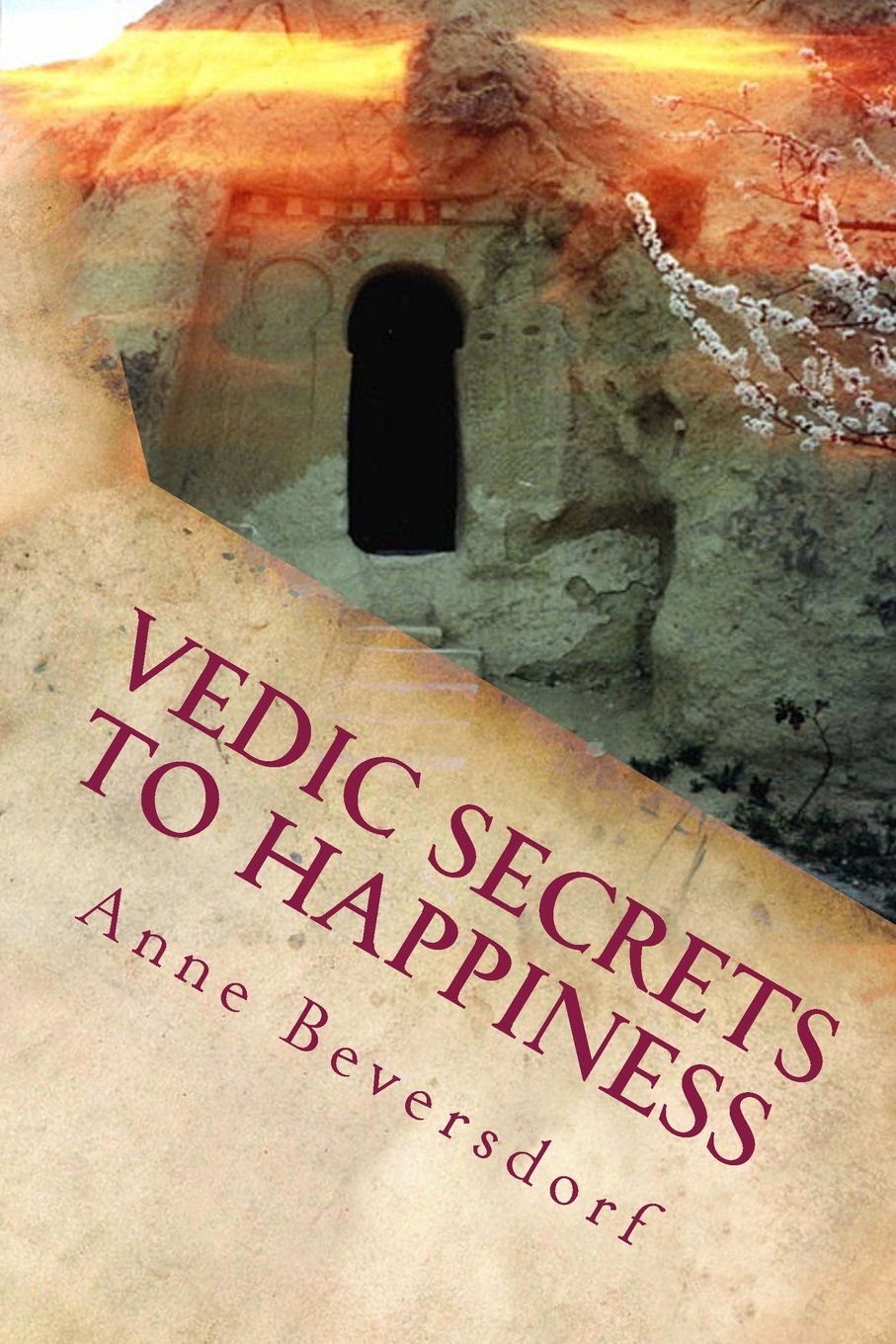 Vedic Secrets to Happiness: Life's Handbook : To Help You Improve Life's Good Stuff and Reduce the Messes Religion & Esotericism