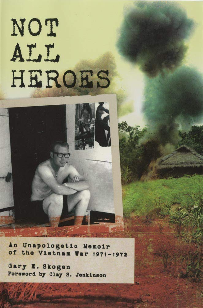 Not All Heroes: An Unapologetic Memoir of the Vietnam War, 1971-1972 Politics & Society