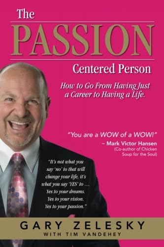 The Passion Centered Person: How to Go From Having Just a Career to Having a Life Business, Finance & Career