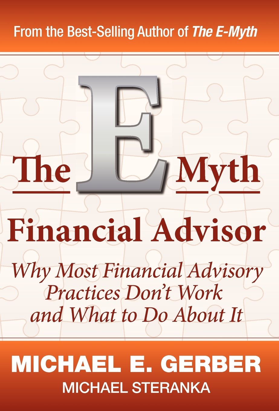 The E-Myth Financial Advisor: Why Most Financial Advisory Practices Don't Work and What to Do About It book