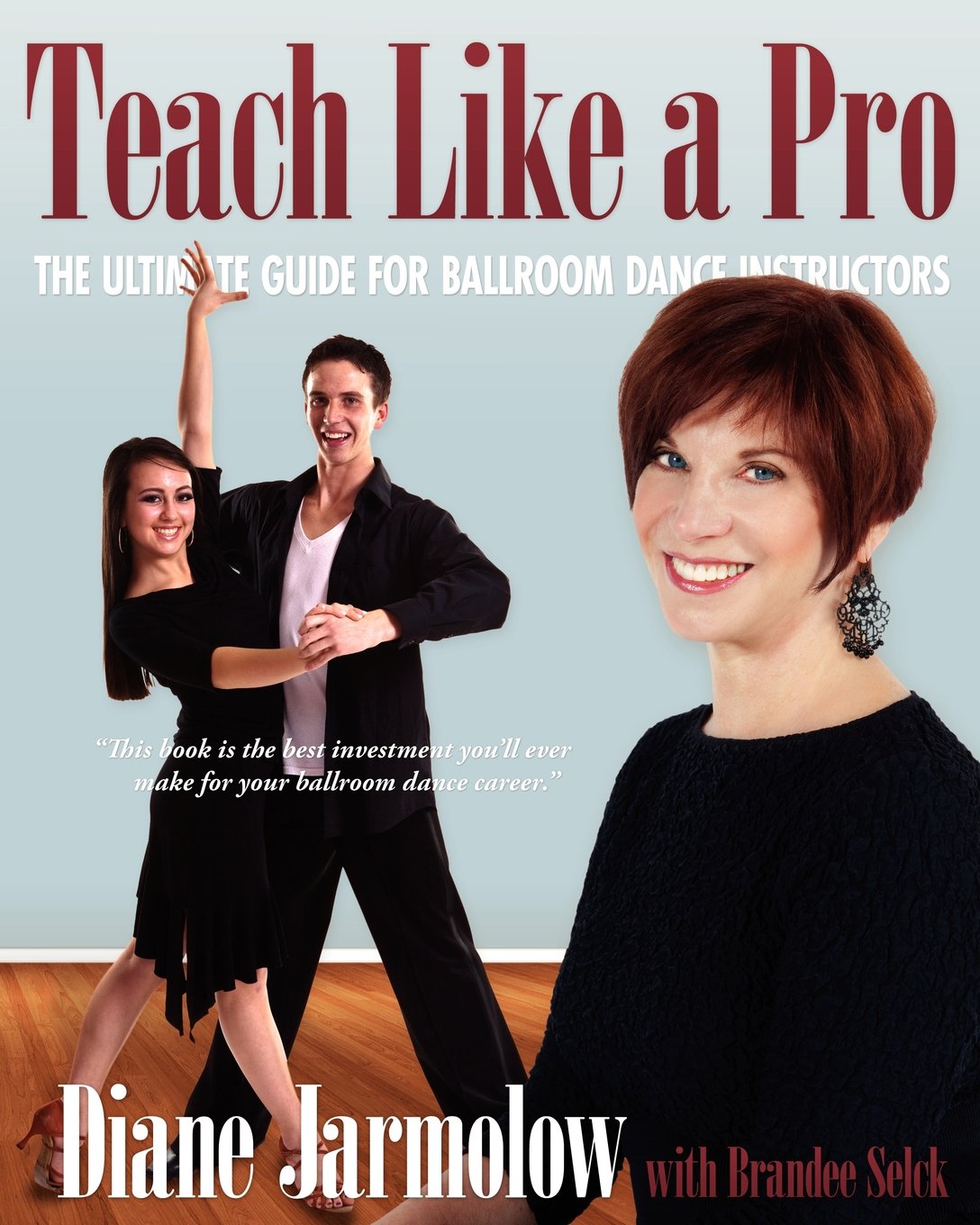 Teach Like a Pro: The Ultimate Guide for Ballroom Dance Instructors book