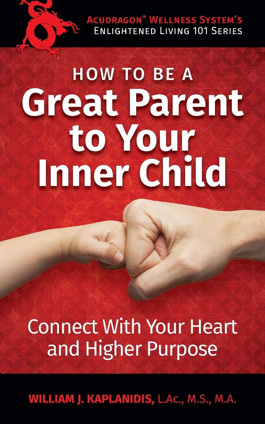 How to be a Great Parent to Your Inner Child: Connect With Your Heart and Higher Purpose book