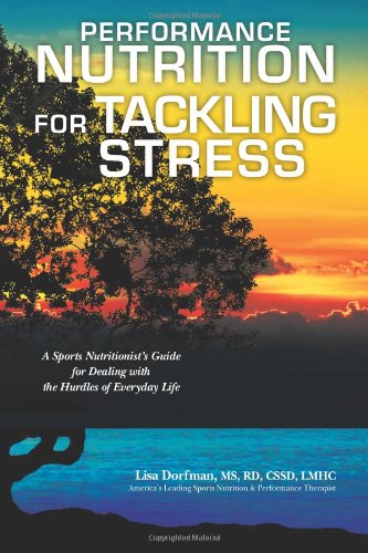 Performance Nutrition for Tackling Stress: A Sports Nutritionist’s Guide for Dealing with the Hurdles of Everyday Life Health, Nutrition & Fitness