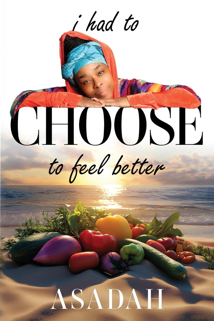 I Had to CHOOSE to Feel Better Health, Nutrition & Fitness