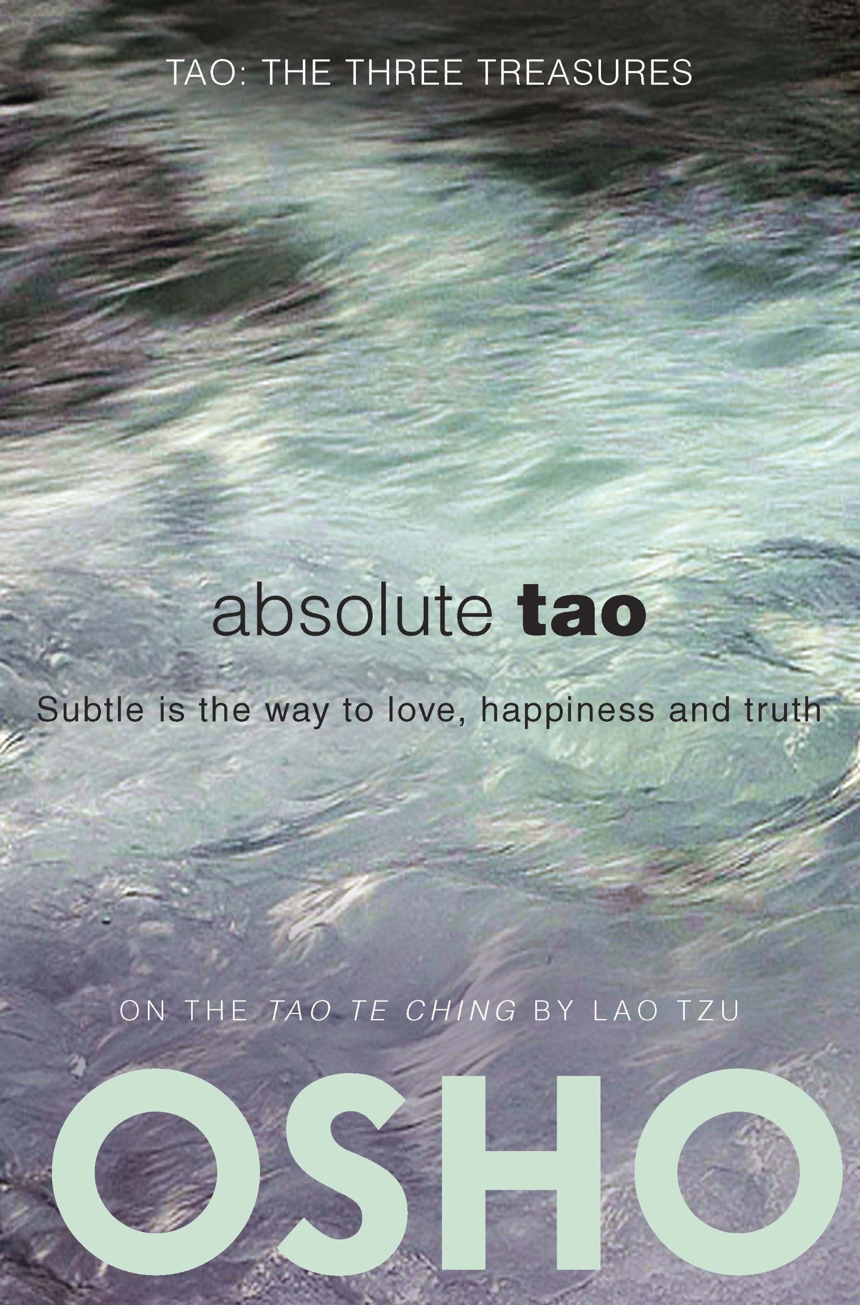Absolute Tao: Subtle is the way to love, happiness and truth (TAO - The Three Treasures) Philosophy