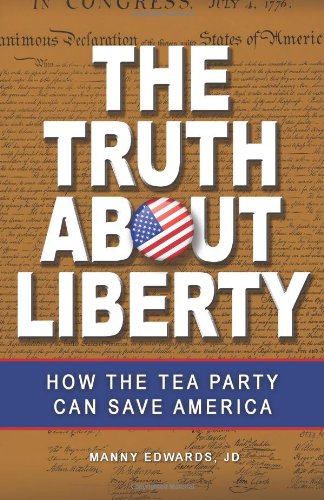 The Truth about Liberty: How the Tea Party Can Save America Business, Finance & Career