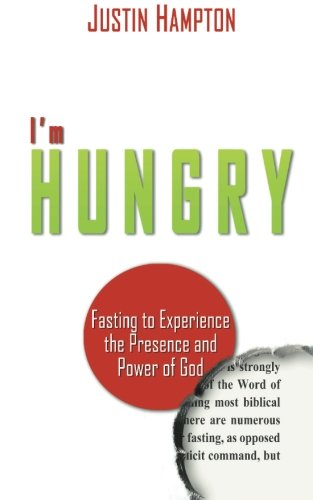 I'm Hungry: Fasting to Experience the Presence and Power of God Religion & Esotericism