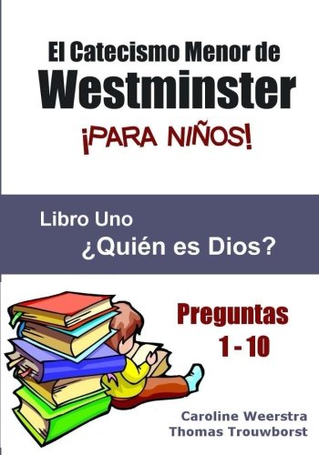El Catecismo Menor de Westminster para Niños: Libro 1: ¿Quién es Dios? Religion & Esotericism