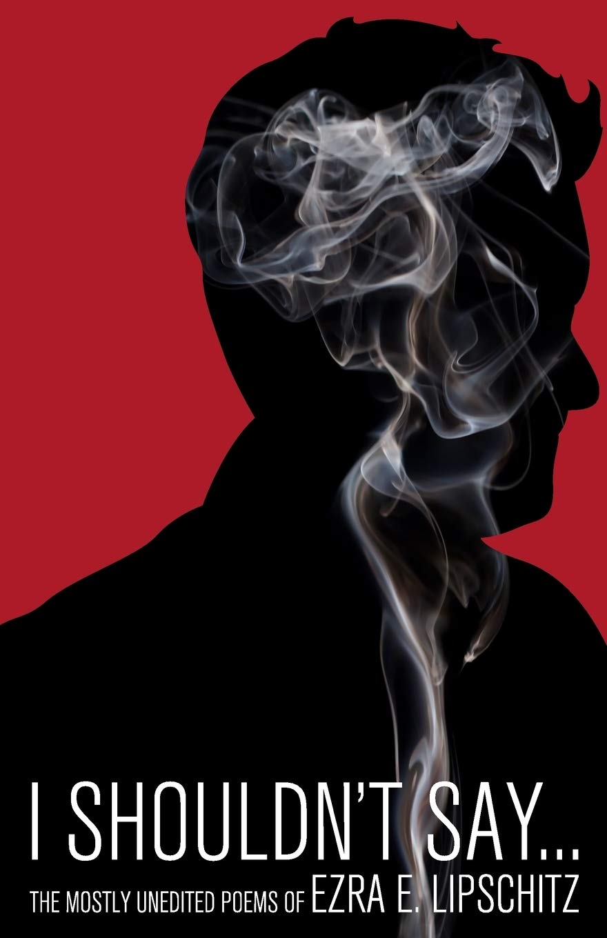 I Shouldn't Say...: The Mostly Unedited Poems of Poetry