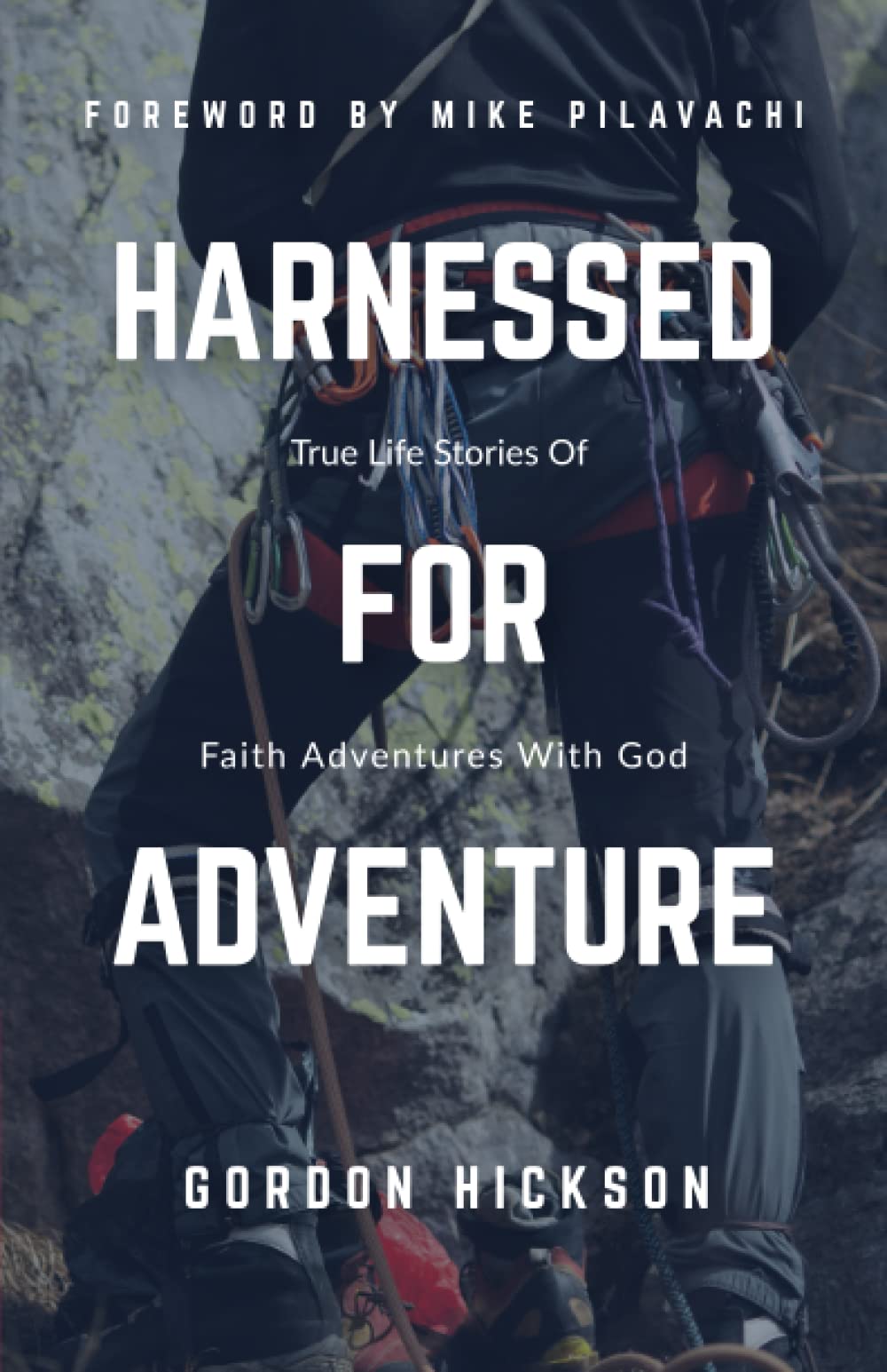 Harnessed For Adventure: True Life Stories Of Faith Adventures With God Politics & Society