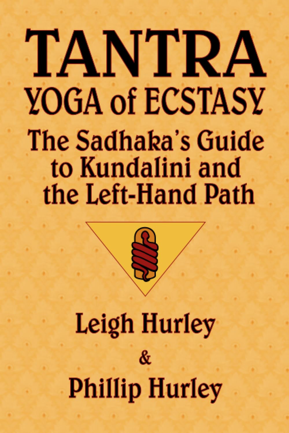 Tantra, Yoga of Ecstasy: The Sadhaka's Guide to Kundalini and the Left-Hand Path Lifestyle