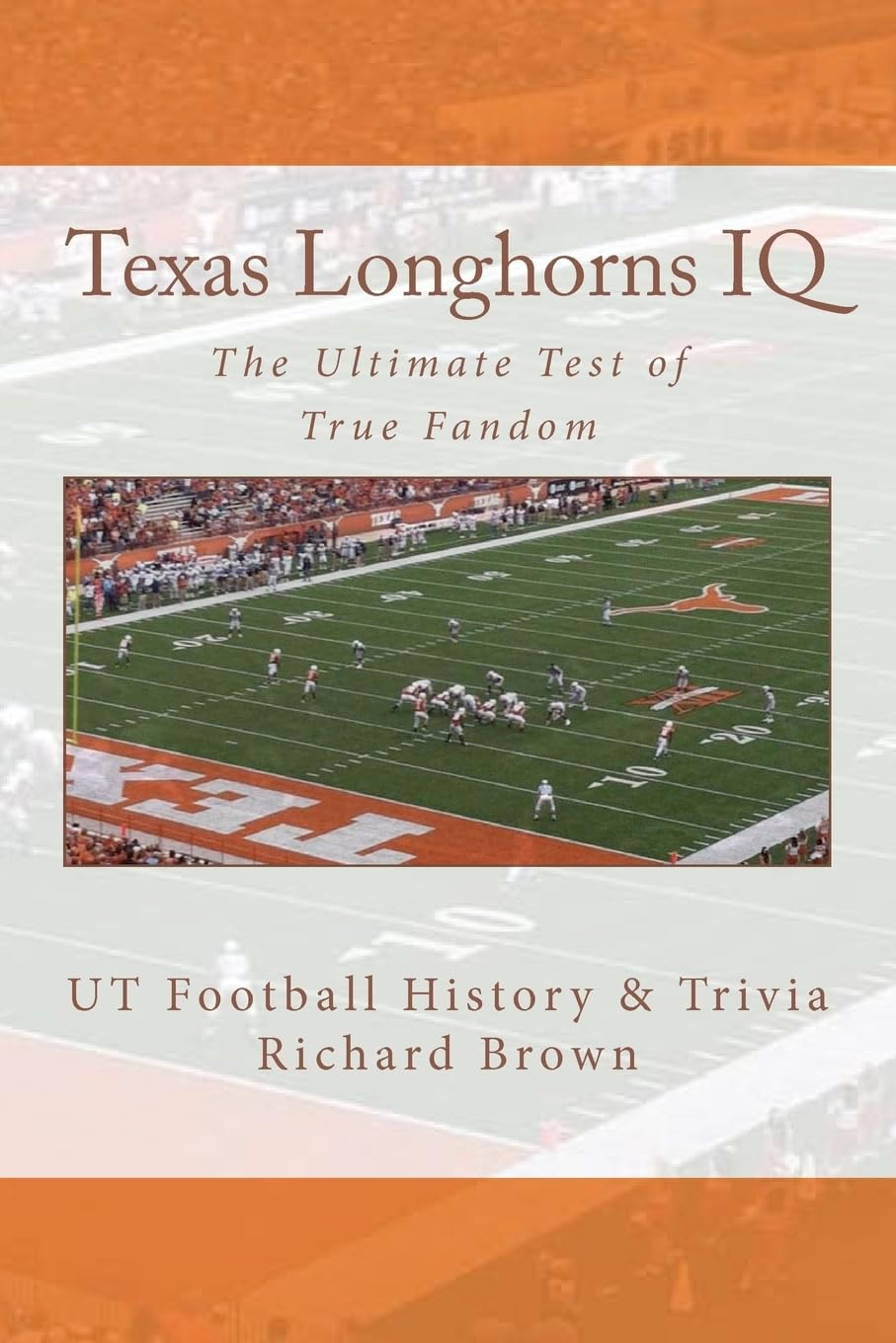 Texas Longhorns IQ: The Ultimate Test of True Fandom (UT Football History & Trivia) Leisure & Fun