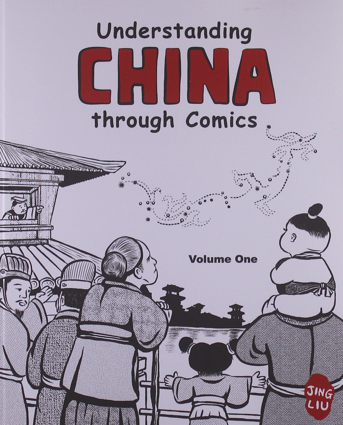 Understanding China through Comics: Volume 1: The Yellow Emperor through the Han Dynasty (ca. 2697 BC - 220 AD) Politics & History