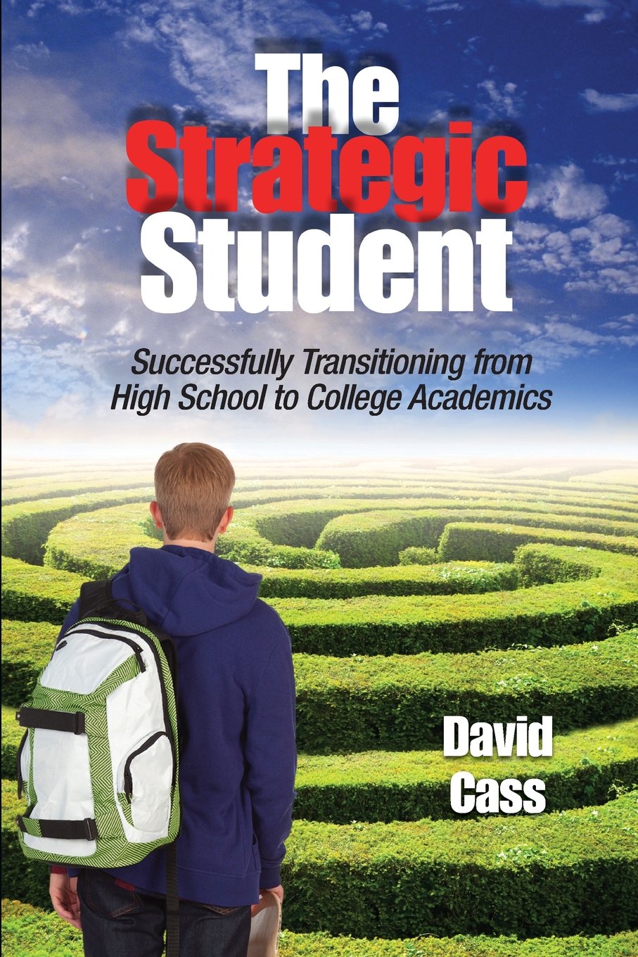 The Strategic Student: Successfully Transitioning from High School to College Academics Learning & Reference