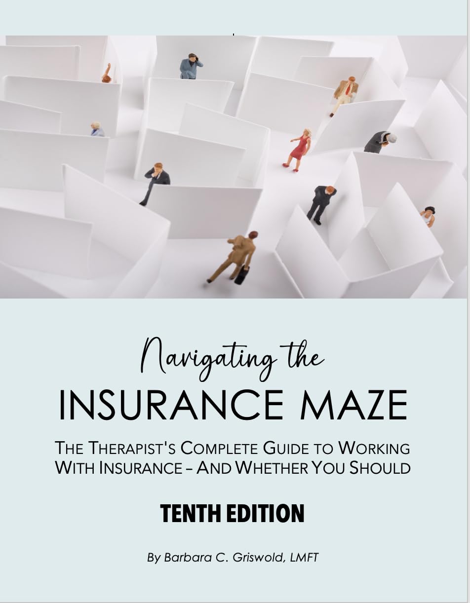 Navigating the Insurance Maze: Therapist's Complete Guide to Working With Insurance -- And Whether You Should, 10th Edition by Barbara C. Griswold ... Maze: The Therapist's Complete Guide) Medicine