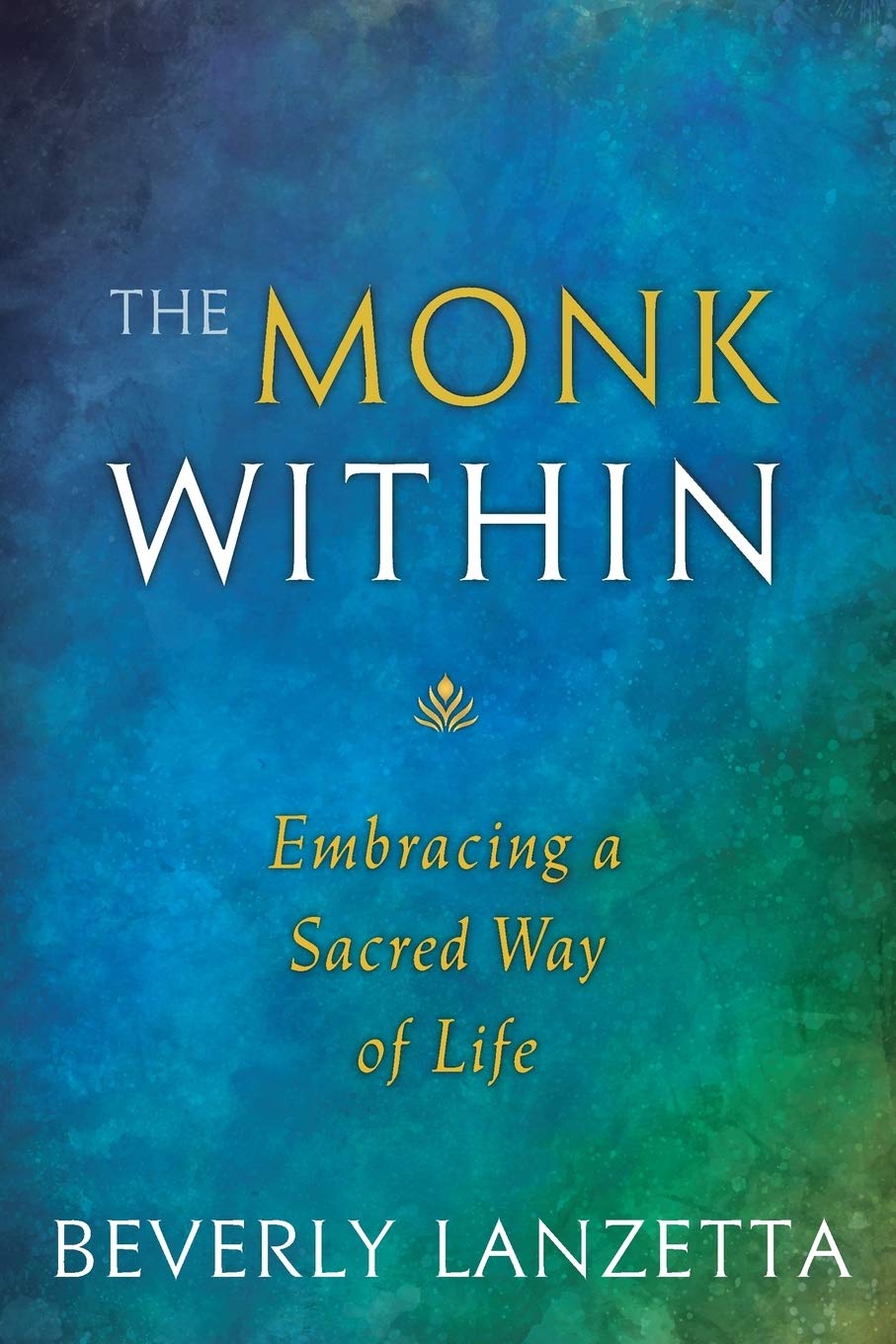 The Monk Within: Embracing a Sacred Way of Life Religion & Esotericism