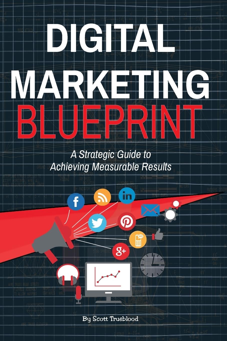 Digital Marketing Blueprint--A Strategic Guide to Achieving Measurable Results Business, Finance & Career