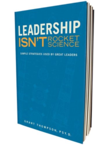 Leadership Isn't Rocket Science: Simple Strategies Used by Great Leaders Books