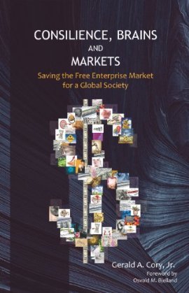 Consilience, Brains and Markets: Saving the Free Enterprise Market for a Global Society Books