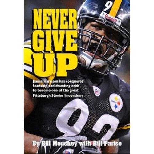 Never Give Up - James Harrison, Great Pittsburgh Steeler First edition by Bill Parise (2009) Gebundene Ausgabe Books