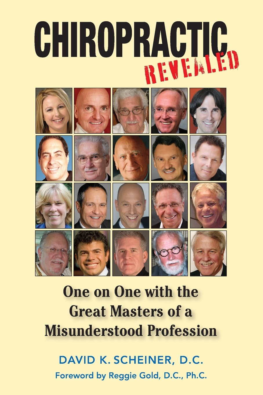 Chiropractic Revealed: One on One with the Great Masters of a Misunderstood Profession book