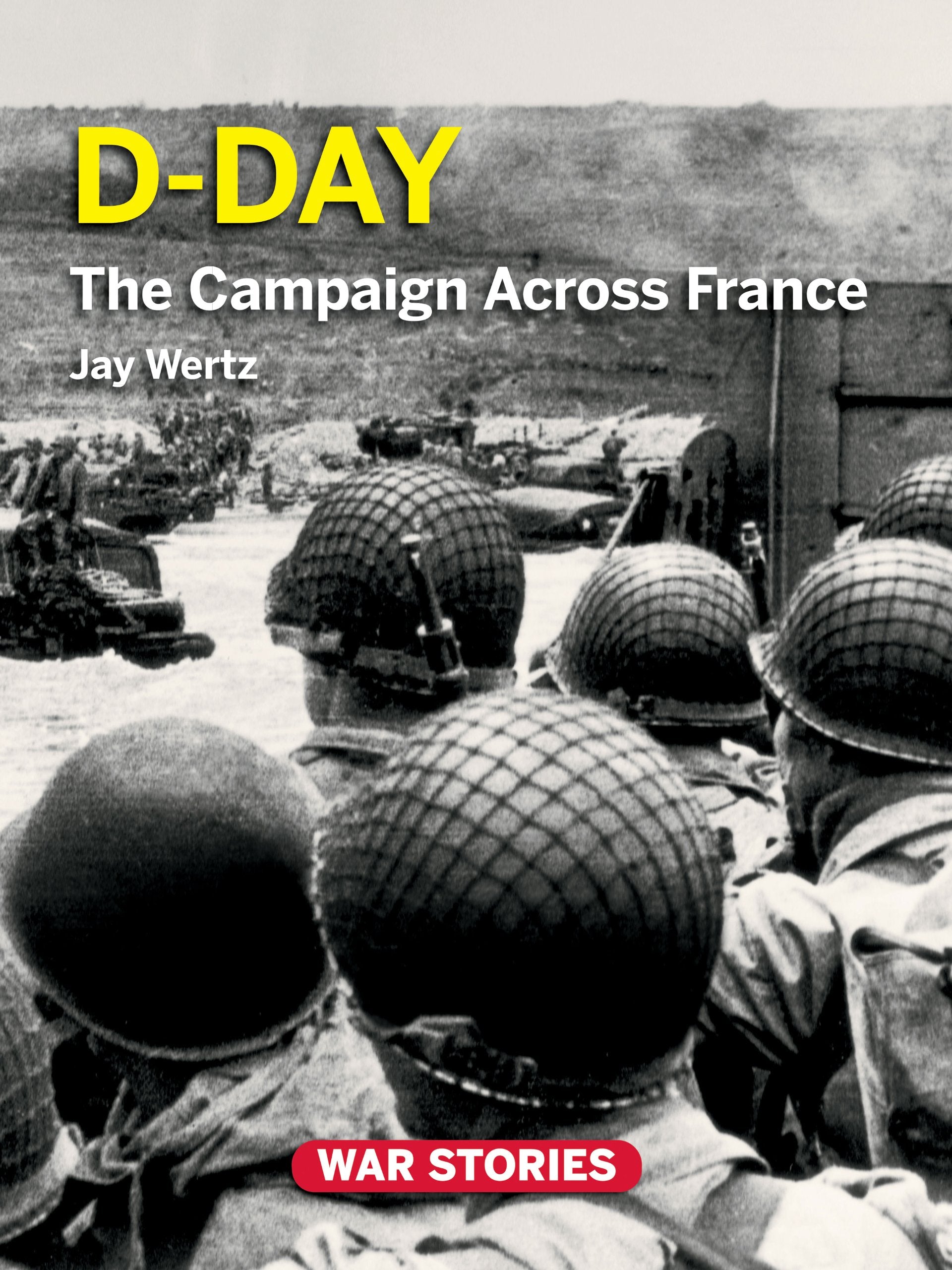 D-Day: The Campaign Across France (War Stories: World War II Firsthand, 2) Learning & Reference